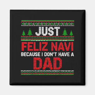 Just Feliz Navi Vecause I Dn't Have A Dad Ugly Swe Magnet