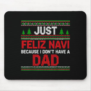 Just Feliz Navi Vecause I Dn't Have A Dad Ugly Swe Mouse Pad