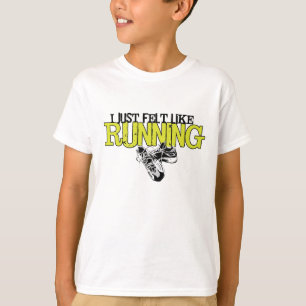 Just Felt Like Running T-Shirt