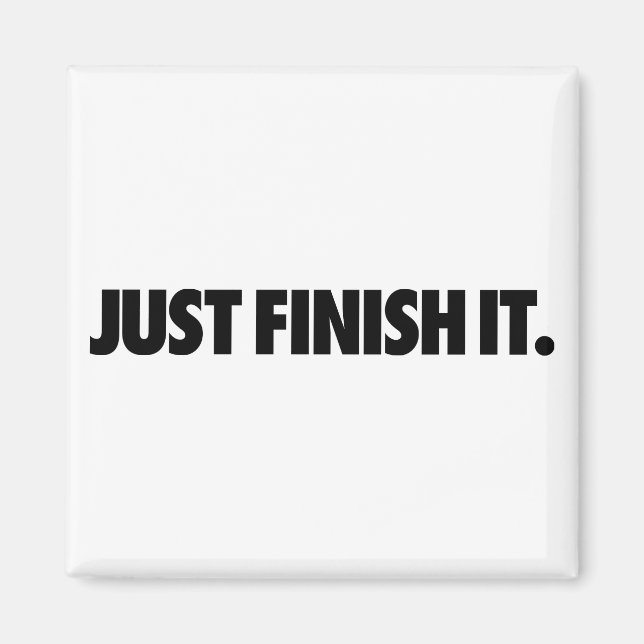 Just Finish It. magent Magnet (Front)