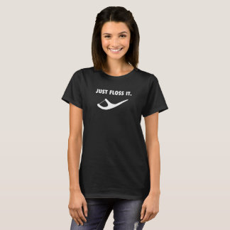 Just Floss It - Funny Dental Hygiene T-Shirt