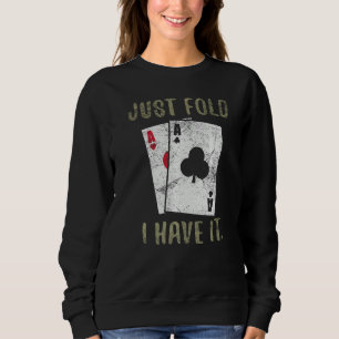 Just Fold I Have It Casino Goer Betting Poker Love Sweatshirt