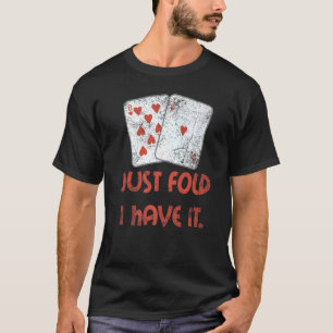 Just Fold I Have It Casino Player Betting Card Blu T-Shirt