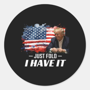 Just Fold I Have It Trump Supporter Poker Card Pla Classic Round Sticker