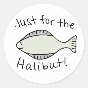Just for the Halibut Classic Round Sticker