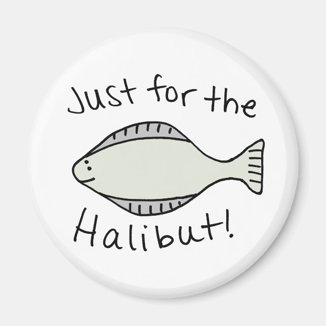 Just for the Halibut Magnet (Front)