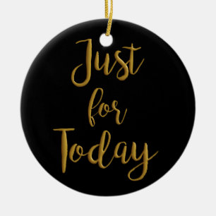 Just For Today gold quote AA NA 12 step recovery Ceramic Tree Decoration