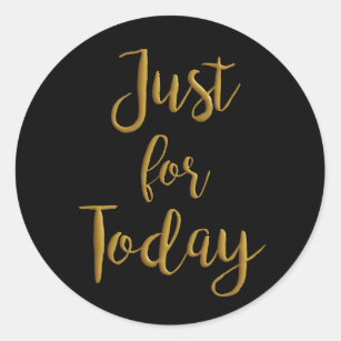Just For Today gold quote AA NA 12 step recovery Classic Round Sticker