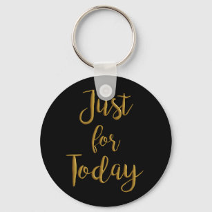 Just For Today gold quote AA NA 12 step recovery Key Ring
