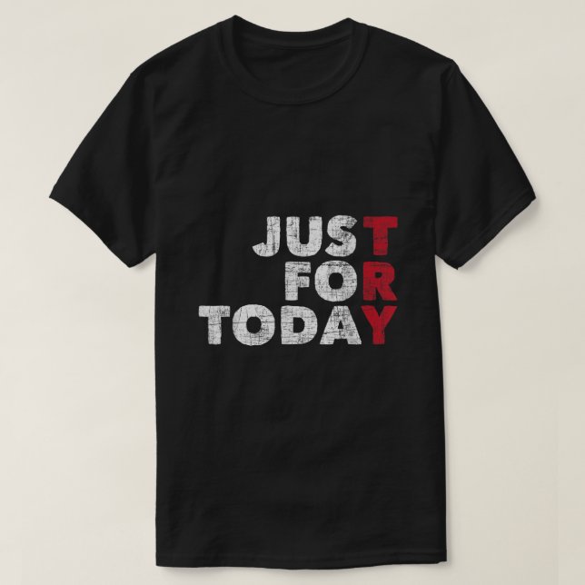 Just For Today  Sobriety Anniversary Sober AA NA R T-Shirt (Design Front)