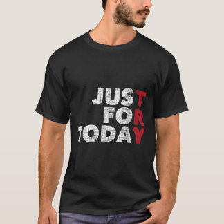 Just For Today  Sobriety Anniversary Sober AA NA R T-Shirt