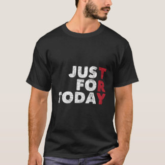 Just For Today - Sobriety Anniversary Sober Aa Na T-Shirt