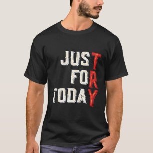 Just For Today Try Inspirational Clean Meditation T-Shirt