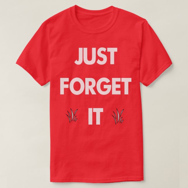 just forget it 1 T-Shirt (Design Front)