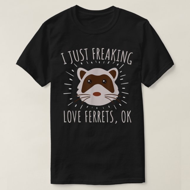 Just Freaking Love Ferrets Ok Funny Ferret Lover A T-Shirt (Design Front)