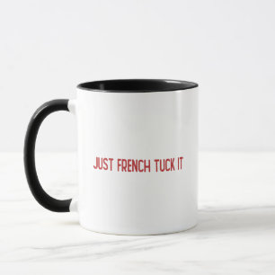Just French tuck it - The French tuck Mug