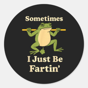 Just Frog Sometimes I Fartin World Classic Round Sticker