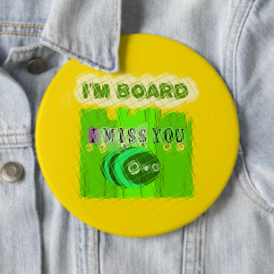 Just  Funny I Miss You I am Bored 6 Cm Round Badge