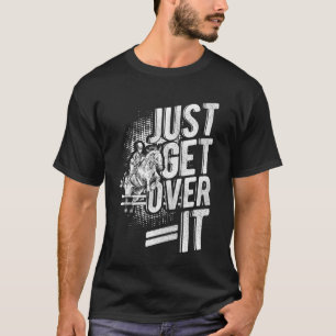JUST GET OVER IT Equestrian Horse Jumping Horse Ow T-Shirt