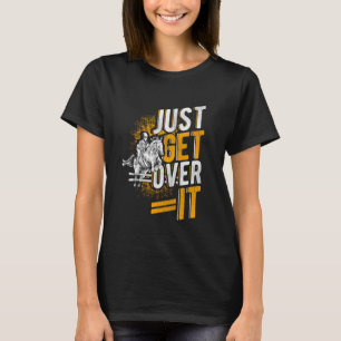 JUST GET OVER IT Equestrian Horse Jumping Sport T-Shirt