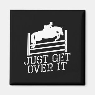 Just Get Over It Equestrian Jumping Quote Horsebac Magnet