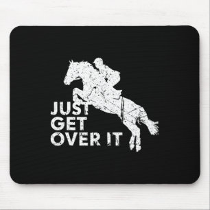 Just Get Over It Horse Jumping Equestrian Horsebac Mouse Pad