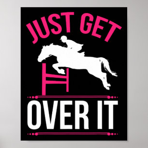 Just Get Over It Horse Lover Horseback Riding Gift Poster