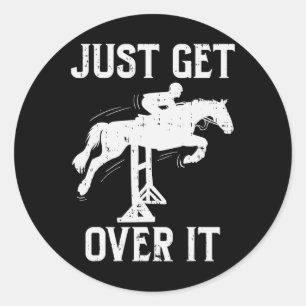 Just Get Over It Horse Show Horseback Riding Eques Classic Round Sticker
