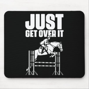 Just Get Over It Horses Horseback Riding Equestria Mouse Pad