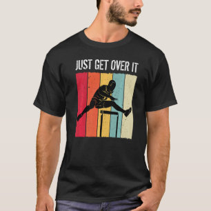 Just Get Over It Track Field Hurdler Hurdle Hurdli T-Shirt