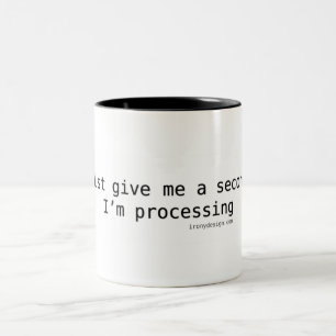 Just Give Me A Second I'm Processing Two-Tone Coffee Mug