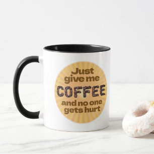 Just give me Coffee (custom.) Mug