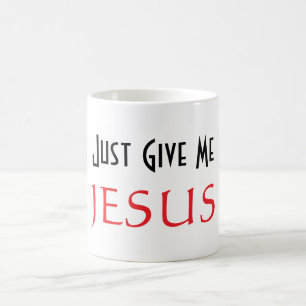 Just Give Me JESUS Coffee Mug