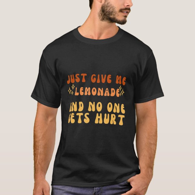 Just Give Me Lemonade And No One Gets Hurt Simple  T-Shirt (Front)