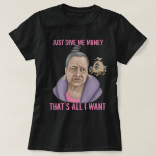 Just Give Me Money T-Shirt