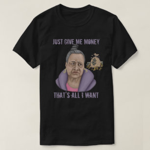Just Give Me Money T-Shirt
