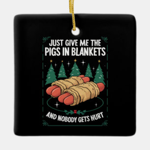Just Give Me Pigs In Blankets Hilarious Xmas Party Ceramic Ornament