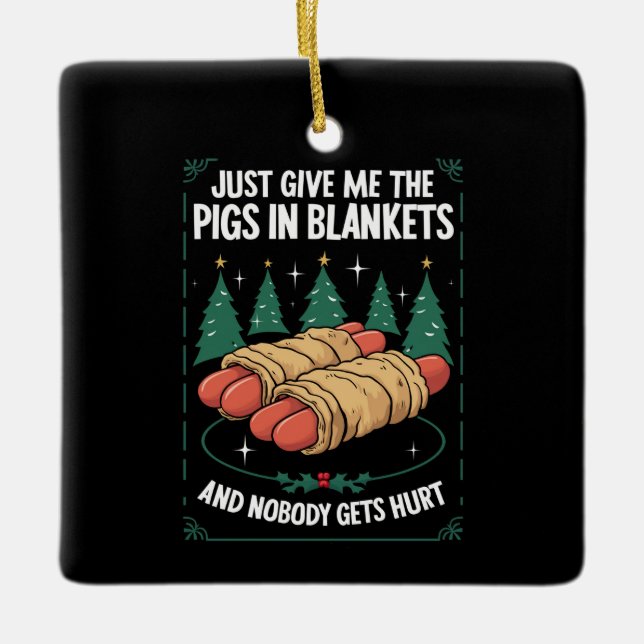 Just Give Me Pigs In Blankets Hilarious Xmas Party Ceramic Ornament (Front)