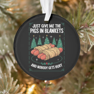 Just Give Me Pigs In Blankets Hilarious Xmas Party Ornament
