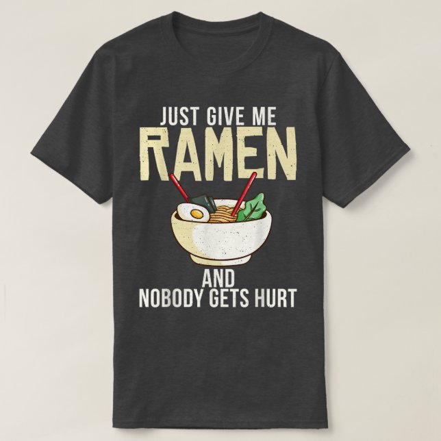 Just give me Ramen and nobody gets hurt Ramen Love T-Shirt (Design Front)