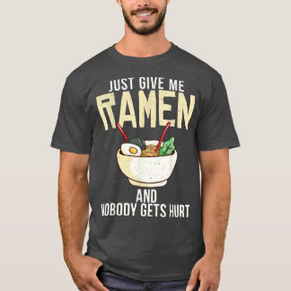 Just give me Ramen and nobody gets hurt Ramen Love T-Shirt