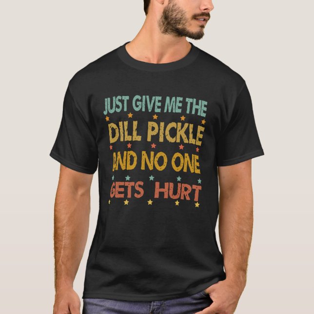 Just Give Me The Dill Pickle Thanksgiving Christma T-Shirt (Front)