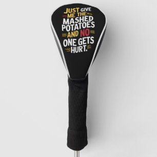 Just Give Me The Mashed Potatoes Thanksgiving  Golf Head Cover