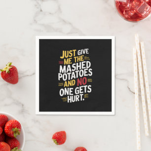 Just Give Me The Mashed Potatoes Thanksgiving  Napkin