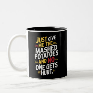Just Give Me The Mashed Potatoes Thanksgiving  Two-Tone Coffee Mug