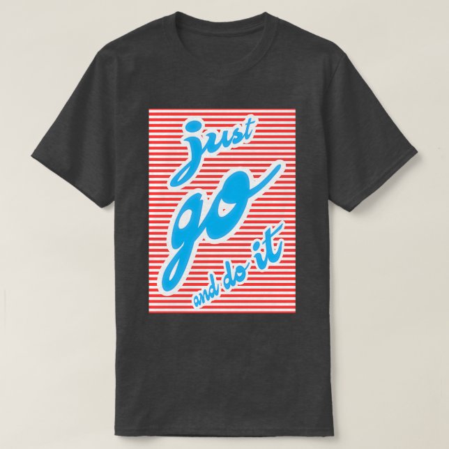 Just Go And Do It motivational design T-Shirt (Design Front)