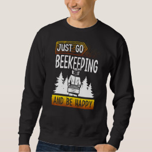 Just Go Beekeeping And Be Happy Beekeeper Honey Ap Sweatshirt