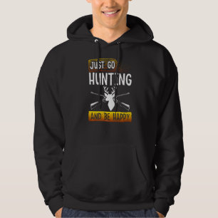 Just Go Hunting And Be Happy Deer Whitetail Hunte Hoodie