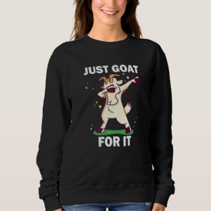Just Goat For It 6 Sweatshirt