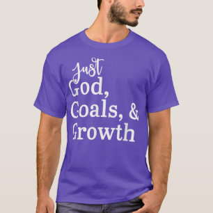 Just God, Goals, & Growth T-Shirt